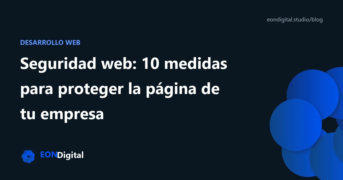 Seguridad web: 10 medidas para proteger la página de tu empresa