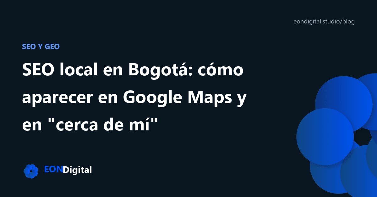 SEO local en Bogotá: cómo aparecer en Google Maps y en "cerca de mí"